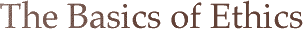 The Basics of Ethics